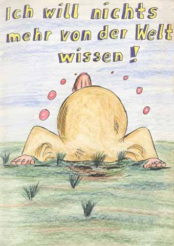 Ich will nichts mehr von der Welt wissen!